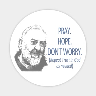 Padre Pio quote ~ Don't Worry Magnet